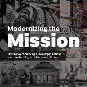 Modernizing the Mission: How Public Organizations Are Transforming to Better Serve Citizens